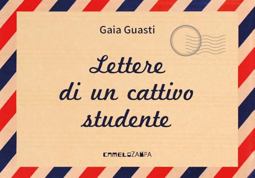 Lettere di un cattivo studente. Persempre. Ediz. ad alta leggibilità von Camelozampa