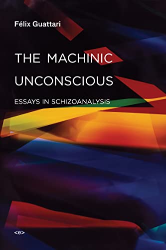 The Machinic Unconscious: Essays in Schizoanalysis (Semiotext(e) / Foreign Agents) von Semiotext(e)