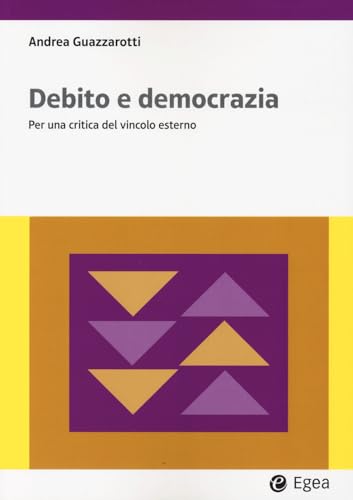 Debito e democrazia. Per una critica del vincolo esterno (Lezioni e letture) von EGEA