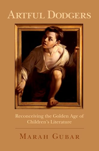 Artful Dodgers: Reconceiving the Golden Age of Children's Literature Artful Dodgers: Reconceiving the Golden Age of Children's Literature von OUP USA