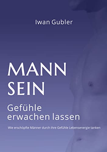 MANN SEIN: Gefühle erwachen lassen MANN SEIN: Gefühle erwachen lassen von tredition