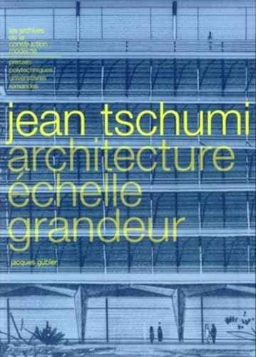 Jean Tschumi : Architecture échelle grandeur