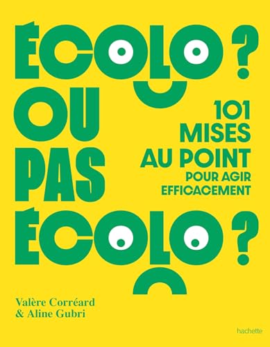 Écolo ou pas écolo: 101 mises au point pour agir efficacement von HACHETTE PRAT