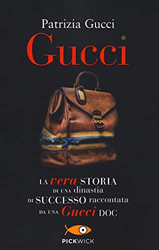 Gucci. La vera storia di una dinastia di successo raccontata da una Gucci doc (Pickwick) von PICKWICK