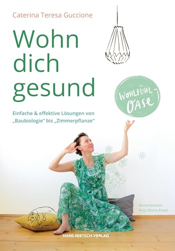 Wohn dich gesund: Einfache & effektive Lösungen von "Baubiologie" bis "Zimmerpflanze" von HANS-NIETSCH-VERLAG OHG