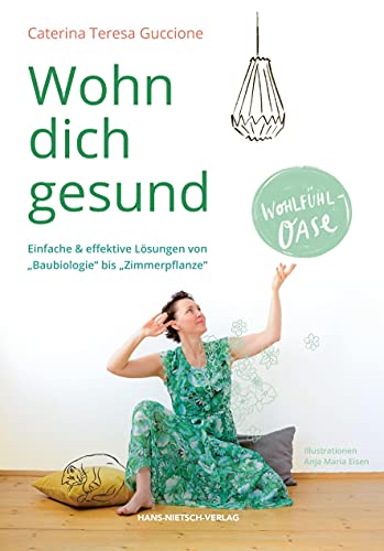 Wohn dich gesund: Einfache & effektive Lösungen von "Baubiologie" bis "Zimmerpflanze" Wohn dich gesund: Einfache & effektive Lösungen von "Baubiologie" bis "Zimmerpflanze"