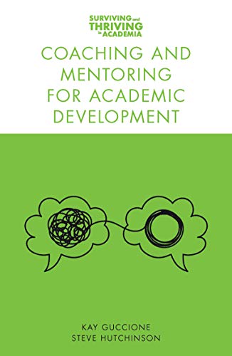 Coaching and Mentoring for Academic Development (Surviving and Thriving in Academia)