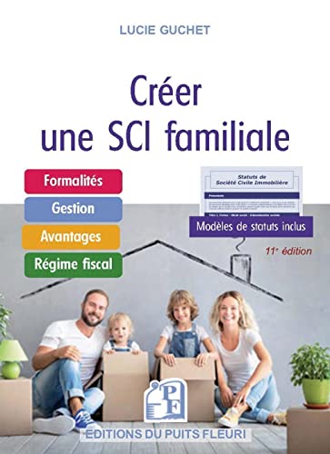 Créer une SCI Familiale: Formalités - Gestion - Avantages - Régimes fiscal von PUITS FLEURI