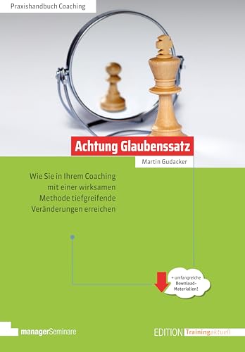 Achtung Glaubenssatz: Wie Sie in Ihrem Coaching mit einer wirksamen Methode tiefgreifende Veränderungen erreichen (Edition Training aktuell) von managerSeminare Verlags GmbH