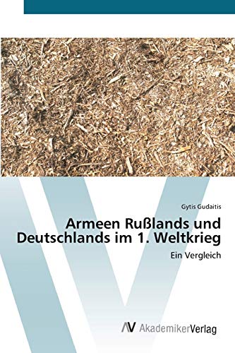 Armeen Rußlands und Deutschlands im 1. Weltkrieg: Ein Vergleich von AV Akademikerverlag