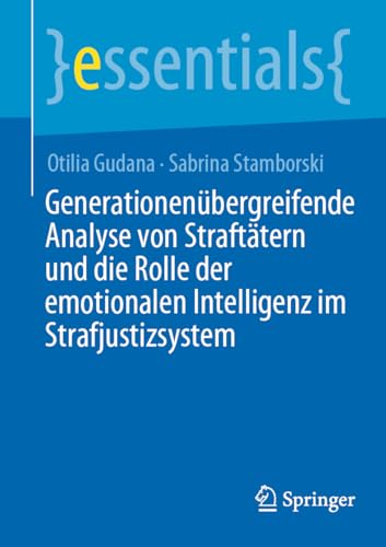 Generationenübergreifende Analyse von Straftätern und die Rolle der emotionalen Intelligenz im Strafjustizsystem (essentials)