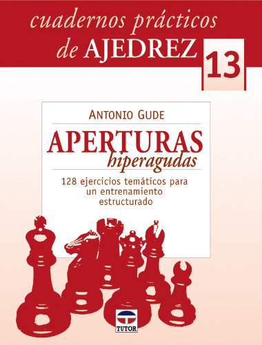 CUADERNOS PRÁCTICOS DE AJEDREZ 13. APERTURAS HIPERAGUDAS (Cuadernos Practicos De Ajedrez / Chess Workbooks, Band 13) von Ediciones Tutor, S.A.