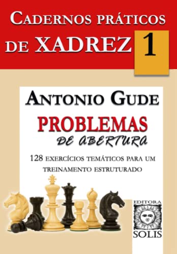 Cadernos Práticos de Xadrez 1: Problemas de Abertura von Independently published