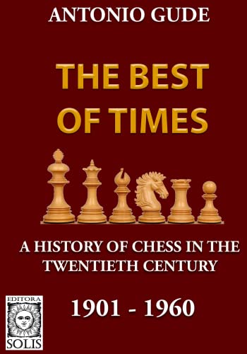 The Best of Times 1901-1960: A History of Chess in the Twentieth Century von Editora Solis