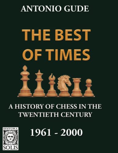 The Best of Times 1961-2000: A History of Chess in the Twentieth Century von Editora Solis
