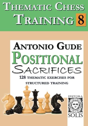 Thematic Chess Training: Book 8 - Positional Sacrifices von Editora Solis