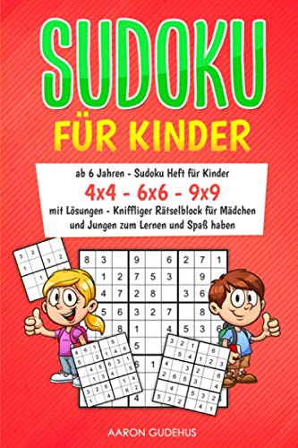SUDOKU FÜR KINDER: ab 6 Jahren - Sudoku Heft für Kinder - 4x4 - 6x6 - 9x9 - mit Lösungen - Kniffliger Rätselblock für Mädchen und Jungen zum Lernen und Spaß haben von Independently published