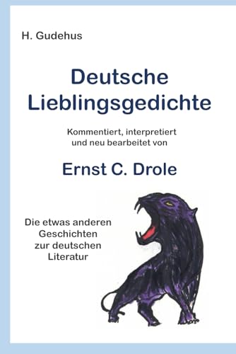 Deutsche Lieblingsgedichte: kommentiert, interpretiert und neu bearbeitet von Ernst C. Drole von Independently published