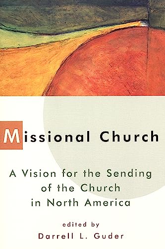 Missional Church: A Vision for the Sending of the Church in North America (The Gospel and Our Culture Series (GOCS))