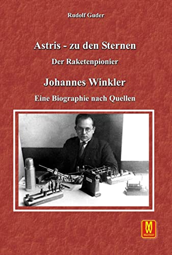 Astris - zu den Sternen: Der Raketenpionier Johannes Winkler von Machtwortverlag