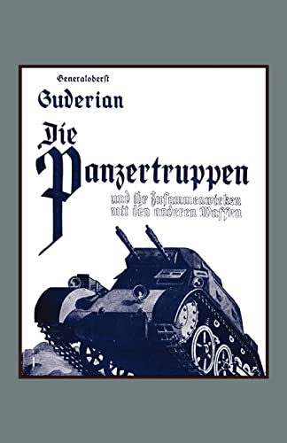 Die Panzertruppen Und Ihr Zusammenwirken Mit Den Anderen Waffen(Armoured Units And Their Co-Operation With Other Weapons)