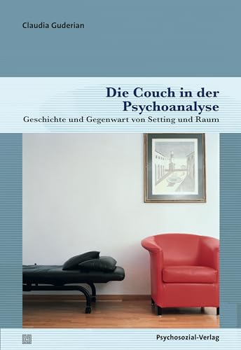 Die Couch in der Psychoanalyse: Geschichte und Gegenwart von Setting und Raum (Bibliothek der Psychoanalyse)