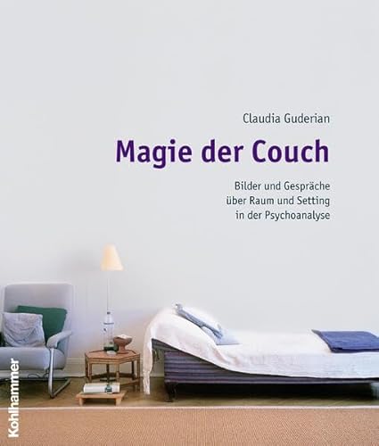 Magie der Couch: Bilder und Gespräche über Raum und Setting in der Psychoanalyse