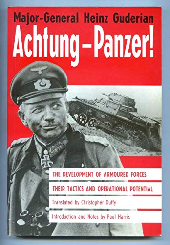 Achtung-Panzer!: The Development of Armoured Forces, Their Tactics and Operational Potential