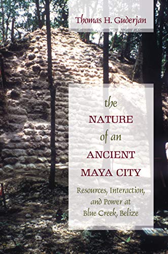 The Nature of an Ancient Maya City: Resources, Interaction, and Power at Blue Creek, Belize (Caribbean Archaeology and Ethnohistory) von University Alabama Press