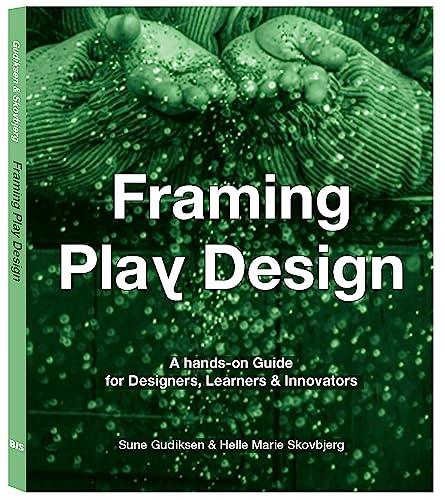 Framing Play Design: A hands-on guide for designers, learners and Innovators von Bis Publishers