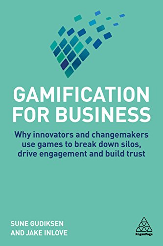 Gamification for Business: Why Innovators and Changemakers use Games to break down Silos, Drive Engagement and Build Trust von Kogan Page