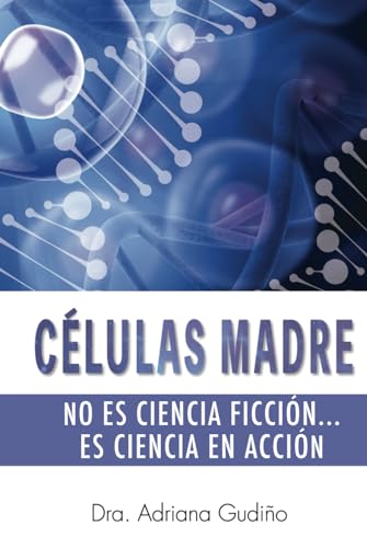 CÉLULAS MADRE: No es ciencia ficción... es ciencia en acción von Barker Publishing LLC