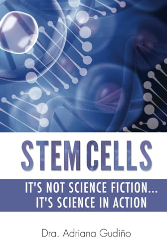 STEM CELLS: It’s not Science Fiction… It’s Science in Action