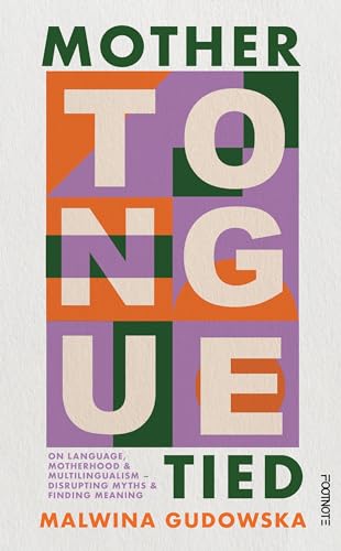 Mother Tongue Tied: On Language, Motherhood & Multilingualism – Disrupting Myths & Finding Meaning