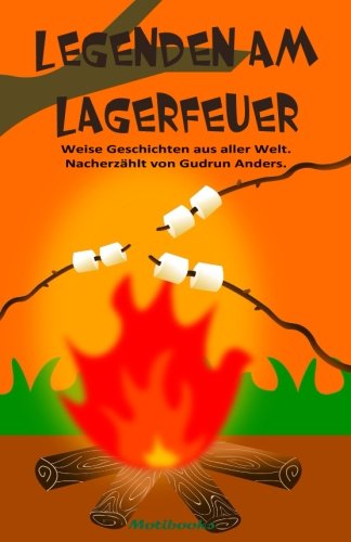 Legenden am Lagerfeuer: Weise Geschichten aus aller Welt. Nacherzählt von Gudrun Anders.