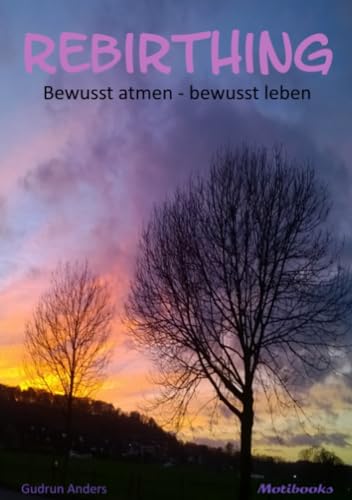 Rebirthing: bewusst atmen - bewusst leben: Die Integration von Körper, Geist und Seele durch bewusstes Atmen von epubli