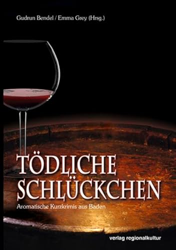 Tödliche Schlückchen: Aromatische Kurzkrimis aus Baden von verlag regionalkultur,