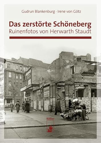 Das zerstörte Schöneberg: Ruinenfotos von Herwarth Staudt von Baessler, Hendrik Verlag