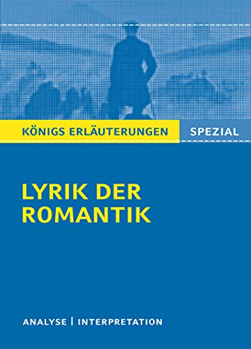 Lyrik der Romantik.: Textanalyse und Interpretationen zu wichtigen Werken der Epoche (Königs Erläuterungen. Spezial)
