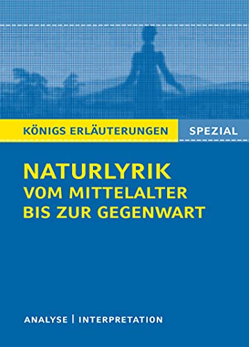 Naturlyrik vom Mittelalter bis zur Gegenwart.: Textanalyse und Interpretationen zu wichtigen Werken (Königs Erläuterungen. Spezial)