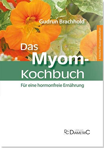 Das Myom-Kochbuch. Für eine hormonfreie Ernährung von Diametric Verlag