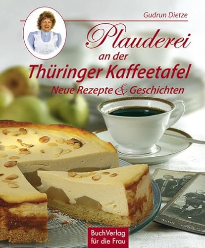 Plauderei an der Thüringer Kaffeetafel: Neue Rezepte & Geschichten von Buchverlag Fuer Die Frau