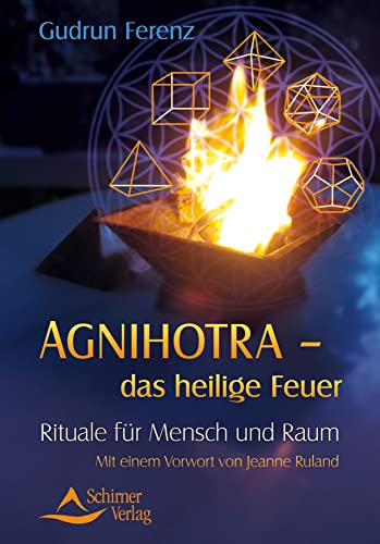 Agnihotra das heilige Feuer: Rituale für Mensch und Raum von Schirner Verlag