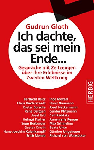 Ich dachte, das sei mein Ende...: Gespräche mit Zeitzeugen über ihre Erlebnisse im Zweiten Weltkrieg