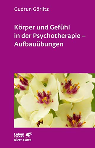 Körper und Gefühl in der Psychotherapie - Aufbauübungen (Leben Lernen 121)