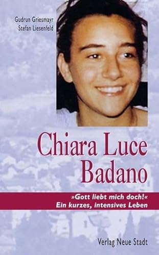 Chiara Luce Badano: "Gott liebt mich doch!" Ein kurzes, intensives Leben (Zeugen unserer Zeit) von Neue Stadt Verlag GmbH