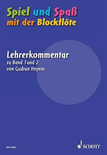 Spiel und Spaß mit der Blockflöte: Lehrerkommentar zur Schule für die Sopranblockflöte Band 1 und 2 (Neuausgabe). Sopran-Blockflöte. Lehrerband.