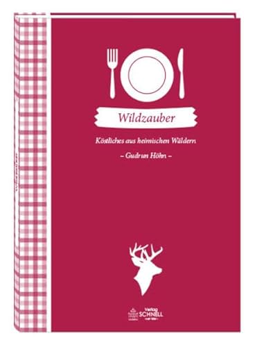 Wildzauber: Köstliches aus heimischen Wäldern (Herrlich nostalgisch / Rezeptsammlungen) von Schnell Verlag