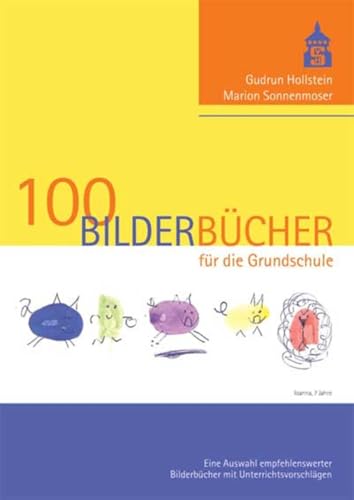 100 Bilderbücher für die Grundschule: Eine Auswahl empfehlenswerter Bilderbücher mit Unterrichtsvorschlägen von Schneider Verlag GmbH