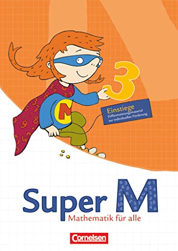 Super M - Mathematik für alle - Östliche Bundesländer und Berlin - 3. Schuljahr: Einstiege/Aufstiege - Arbeitsblätter zur Differenzierung Super M - Mathematik für alle - Östliche Bundesländer und Berlin - 3. Schuljahr: Einstiege/Aufstiege - Arbeitsblätter zur Differenzierung
